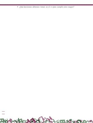 • ¿Qué decisiones debemos tomar en el CTE para cumplir estos rasgos?
 
