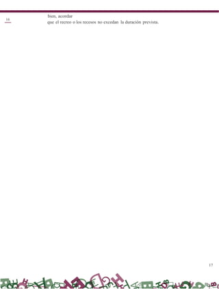 17
bien, acordar
16
que el recreo o los recesos no excedan la duración prevista.
 