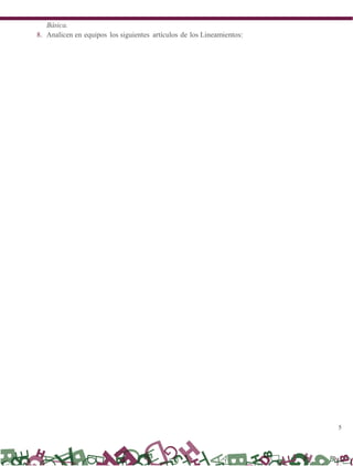 5
Básica.
8. Analicen en equipos los siguientes artículos de los Lineamientos:
 