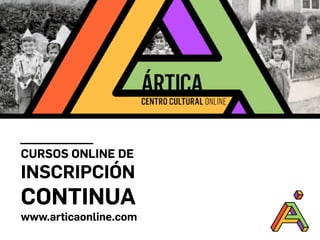 CURSOS ONLINE DE
INSCRIPCIÓN
CONTINUA
www.articaonline.com
 