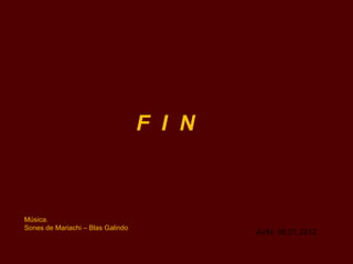 F  I  N AVM  06.01.2012 Música. Sones de Mariachi – Blas Galindo 