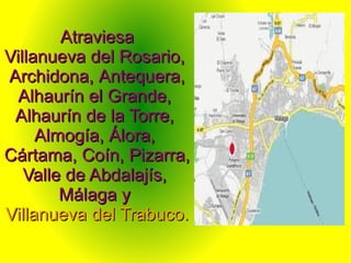 Atraviesa
Villanueva del Rosario,
Archidona, Antequera,
  Alhaurín el Grande,
 Alhaurín de la Torre,
     Almogía, Álora,
Cártama, Coín, Pizarra,
   Valle de Abdalajís,
        Málaga y
Villanueva del Trabuco.
 