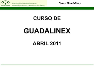 Curso Guadalinex CURSO DE GUADALINEX ABRIL 2011 