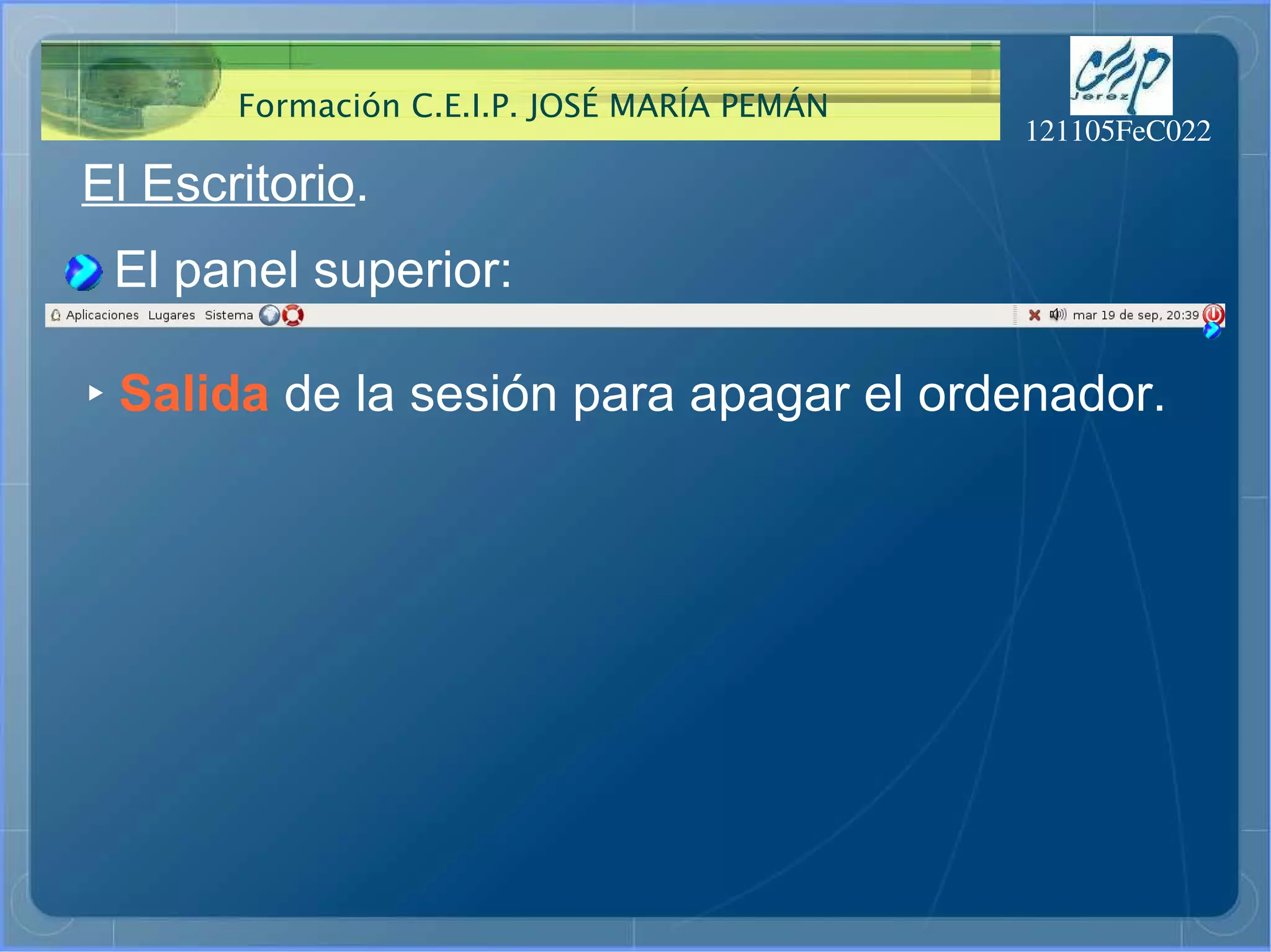 El Escritorio . El panel superior: ‣   Salida  de la sesión para apagar el ordenador. 