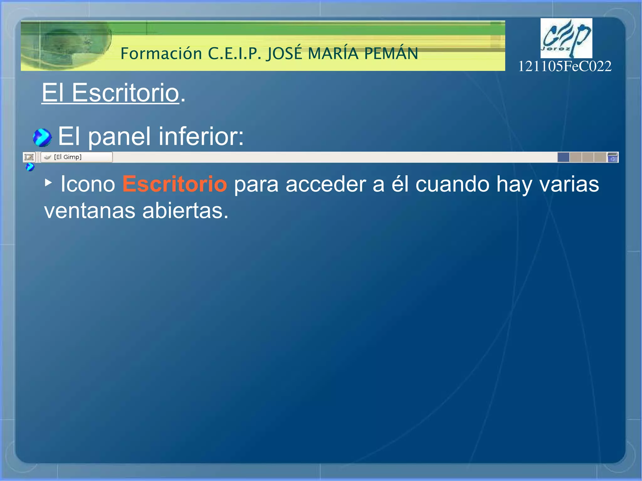 El Escritorio . El panel inferior: ‣   Icono  Escritorio  para acceder a él cuando hay varias ventanas abiertas. 