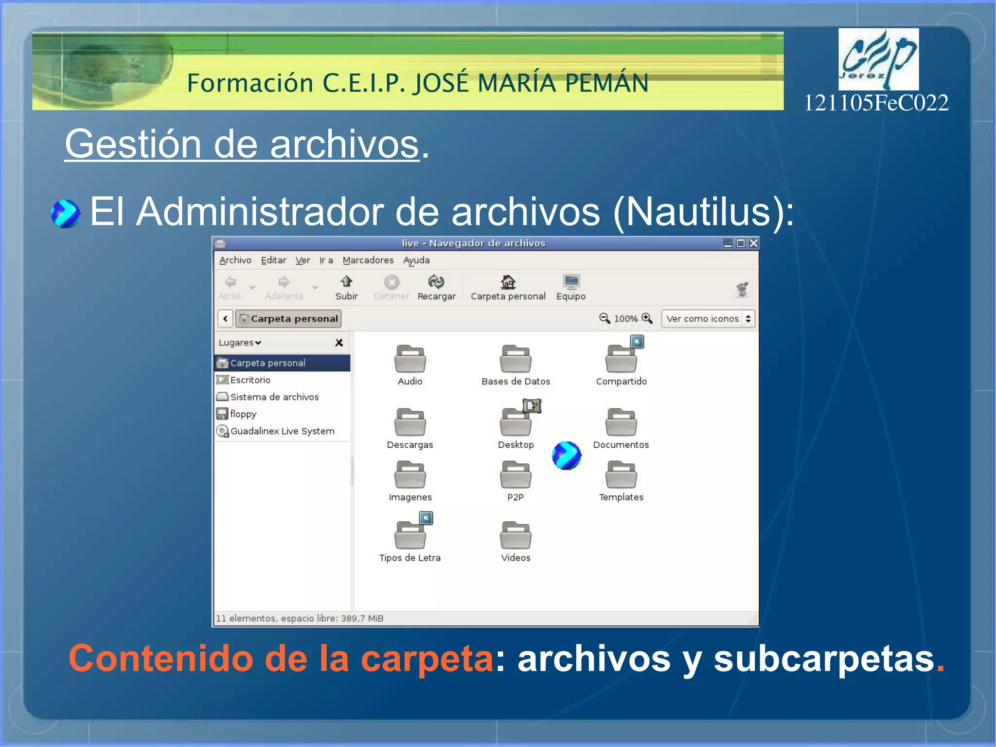 Gestión de archivos . El Administrador de archivos (Nautilus): Contenido de la carpeta : archivos y subcarpetas . 