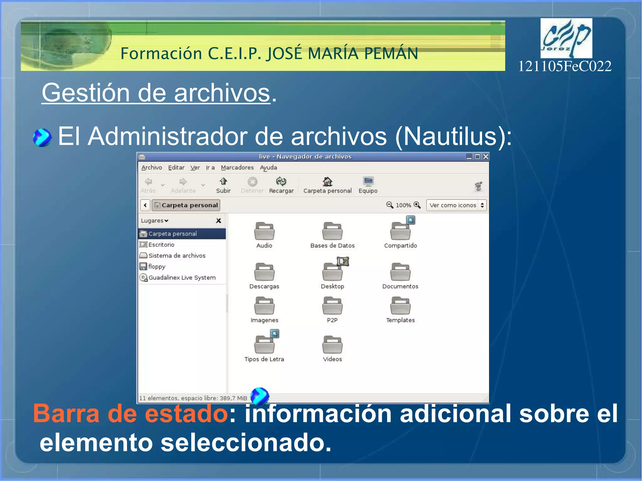 Gestión de archivos . El Administrador de archivos (Nautilus): Barra de estado : información adicional sobre el elemento seleccionado. 