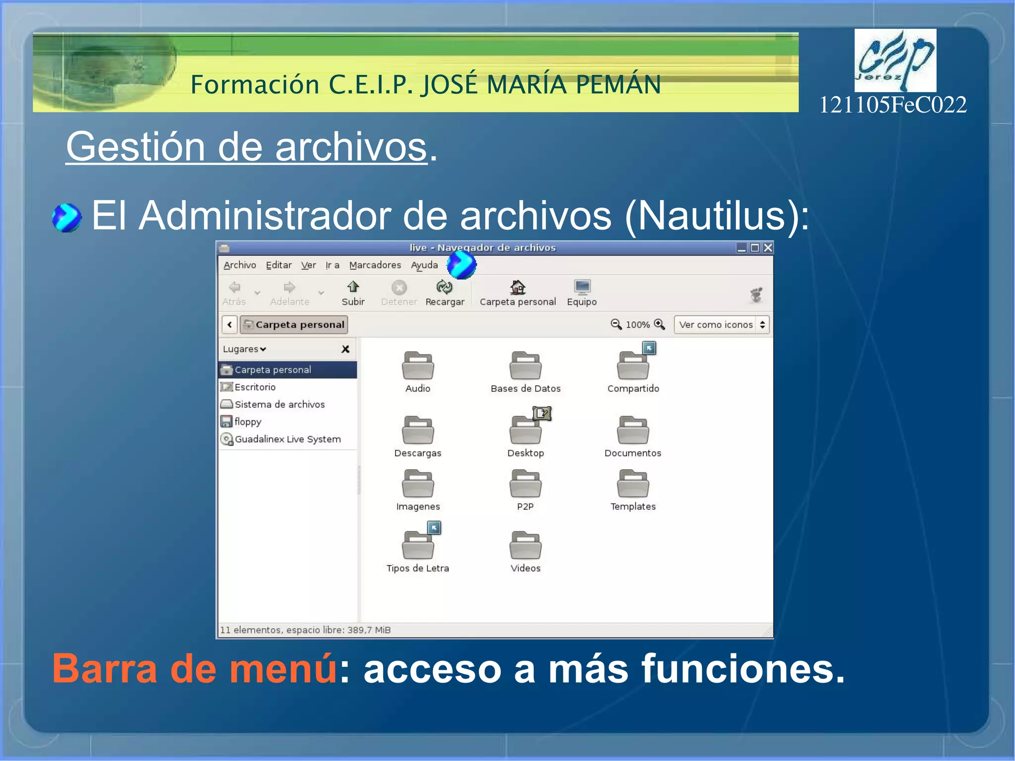 Gestión de archivos . El Administrador de archivos (Nautilus): Barra de menú : acceso a más funciones. 