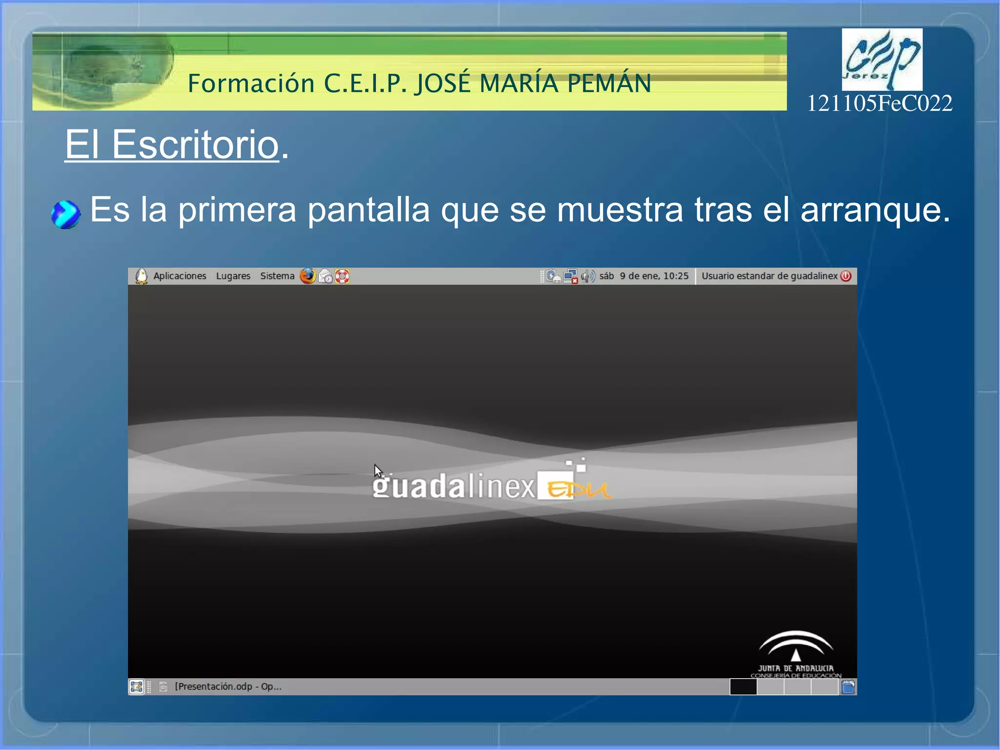 El Escritorio . Es la primera pantalla que se muestra tras el arranque. 