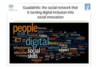 Guadalinfo: the social network that
      is turning digital inclusion into
]
             social innovation
 