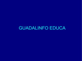 GUADALINFO EDUCA
 
