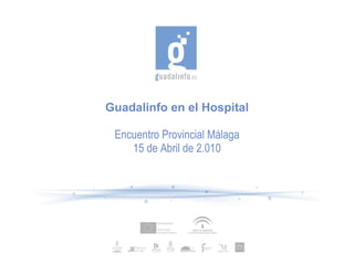 Guadalinfo en el Hospital Encuentro Provincial Málaga 15 de Abril de 2.010 