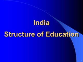 India
Structure of Education


                         18
 