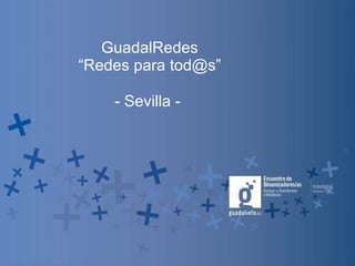 GuadalRedes “ Redes para tod@s” - Sevilla -  