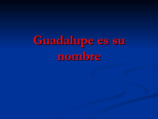 Guadalupe es su nombre 