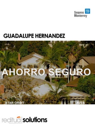 GUADALUPE HERNANDEZ AHORRO SEGURO STAR ORBIT AVES 