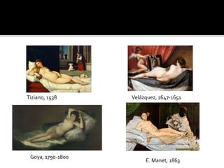Tiziano, 1538

Goya, 1790-1800

Velázquez, 1647-1651

E. Manet, 1863

 
