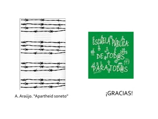 A. Araújo. “Apartheid soneto”

¡GRACIAS!

 