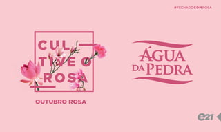 C U L
T I VE O
C U L
T I VE O
ROSA
T I VE OT I VE O
ROSAROSA
#FECHADOCOMROSA
OUTUBRO ROSA
 