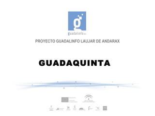 PROYECTO GUADALINFO LAUJAR DE ANDARAX
GUADAQUINTA
 