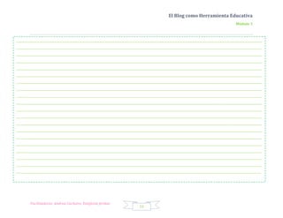 El Blog como Herramienta Educativa
                                                                                                                                                      Módulo 1



_________________________________________________________________________________________________________________________________________________________________________
_________________________________________________________________________________________________________________________________________________________________________
_________________________________________________________________________________________________________________________________________________________________________
_________________________________________________________________________________________________________________________________________________________________________
_________________________________________________________________________________________________________________________________________________________________________
_________________________________________________________________________________________________________________________________________________________________________
_________________________________________________________________________________________________________________________________________________________________________
_________________________________________________________________________________________________________________________________________________________________________
_________________________________________________________________________________________________________________________________________________________________________
_________________________________________________________________________________________________________________________________________________________________________
_________________________________________________________________________________________________________________________________________________________________________
_________________________________________________________________________________________________________________________________________________________________________
_________________________________________________________________________________________________________________________________________________________________________
_________________________________________________________________________________________________________________________________________________________________________
_________________________________________________________________________________________________________________________________________________________________________
_________________________________________________________________________________________________________________________________________________________________________
_________________________________________________________________________________________________________________________________________________________________________
_________________________________________________________________________________________________________________________________________________________________________
_________________________________________________________________________________________________________________________________________________________________________
________________________________________________________________________________________________________________________________________________________________________




         Facilitadoras: Andrea Cacheiro, Estefanía Jordan
                                                                                    16
 