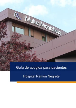 Guía de acogida para pacientes
Hospital Ramón Negrete
 