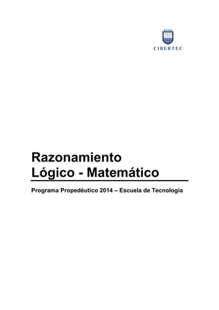 Razonamiento
Lógico - Matemático
Programa Propedéutico 2014 – Escuela de Tecnología
 