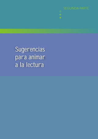 SEGUNDA PARTE




Sugerencias
para animar
a la lectura
 