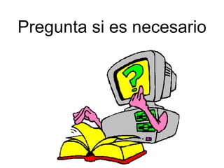 Pregunta si es necesario