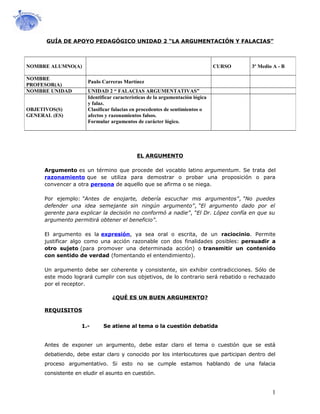GUÍA DE APOYO PEDAGÓGICO UNIDAD 2 “LA ARGUMENTACIÓN Y FALACIAS”
EL ARGUMENTO
Argumento es un término que procede del vocab...