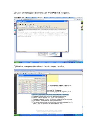 C)Hacer un mensaje de bienvenida en WordPad de 5 renglones.




D) Realizar una operación utilizando la calculadora científica.
 