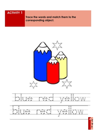 ACTIVITY 1
Trace the words and match them to the
corresponding object.
A
C
u
t
 