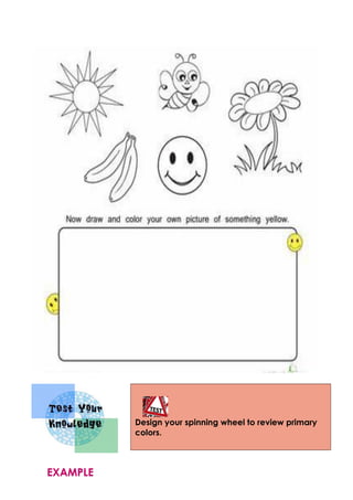 Design your spinning wheel to review primary
colors.
EXAMPLE
 