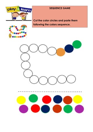 SEQUENCE GAME
Cut the color circles and paste them
following the colors sequence.
 