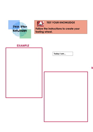 TEST YOUR KNOWLEDGE
Follow the instructions to create your
feeling wheel.
EXAMPLE
M
Today I am…
 