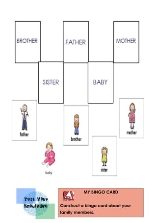 MY BINGO CARD
Construct a bingo card about your
family members.
 