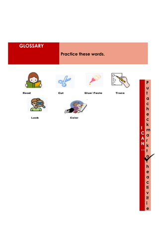 GLOSSARY
Practice these words.
I
C
A
N
…
P
u
t
a
c
h
e
c
k
m
a
r
k
t
o
t
h
e
a
c
ti
v
it
i
e
 