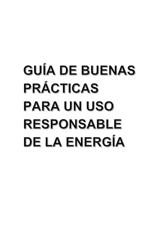 GUÍA DE BUENAS PRÁCTICAS PARA UN USO RESPONSABLE DE LA ENERGÍA.docx