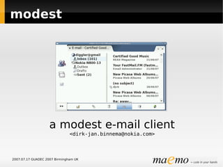 modest




                    a modest e-mail client
                               <dirk-jan.binnema@nokia.com>



2007.07.17 GUADEC 2007 Birmingham UK
