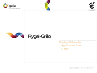Rygel-Grilo Feeding Multimedia Applications Over D-Bu s 