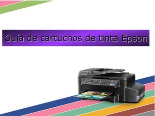 Guía de cartuchos de tinta EpsonGuía de cartuchos de tinta Epson
 