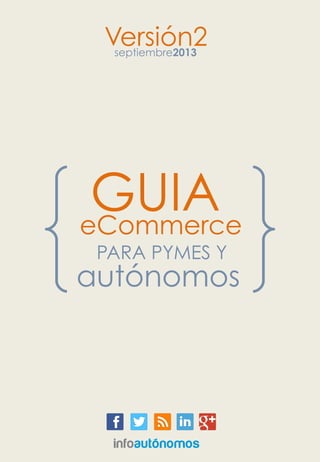 GUIAeCommerce
PARA PYMES Y
autónomos
Versión2septiembre2013
 
