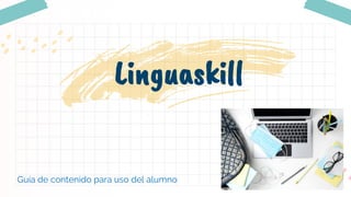 Guía de contenido para uso del alumno
Linguaskill
 