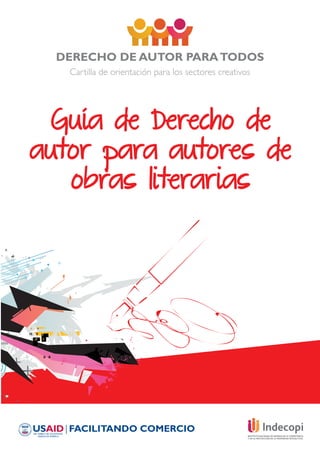 DERECHO DE AUTOR PARATODOS
Cartilla de orientación para los sectores creativos
Guía de Derecho de
autor para autores de
obras literarias
 