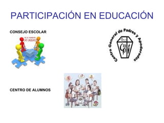 PARTICIPACIÓN EN EDUCACIÓN CONSEJO ESCOLAR CENTRO DE ALUMNOS 