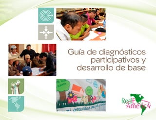 Guía de diagnósticos
participativos y
desarrollo de base
 