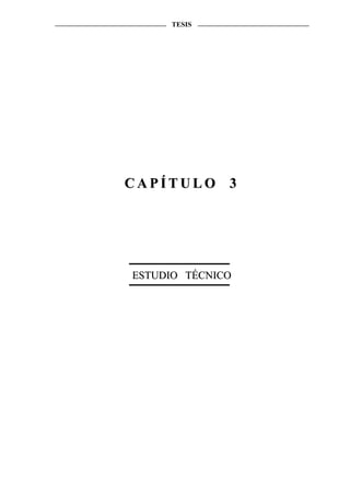TESIS




CAPÍTULO 3




ESTUDIO TÉCNICO
 