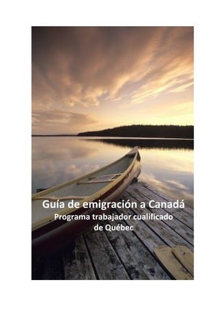 Guía de emigración a Canadá
  Programa trabajador cualificado
            de Québec
 