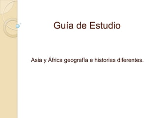 Guía de Estudio


Asia y África geografía e historias diferentes.
 