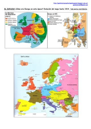 http://geohistoriaarquitectopedrogumiel.blogspot.com.es/
geohistoria23@gmail.com
EL ESPACIO ¿Cómo era Europa en esta época? Evolución del mapa hasta 1914. *VER MAPAS HISTÓRICOS
 